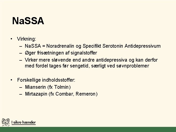 Na. SSA • Virkning: – Na. SSA = Noradrenalin og Specifikt Serotonin Antidepressivum –