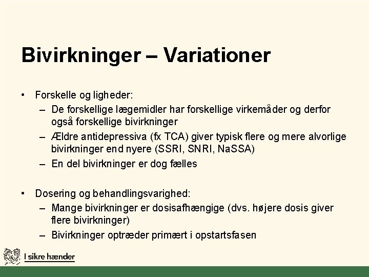 Bivirkninger – Variationer • Forskelle og ligheder: – De forskellige lægemidler har forskellige virkemåder