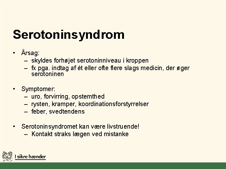 Serotoninsyndrom • Årsag: – skyldes forhøjet serotoninniveau i kroppen – fx pga. indtag af