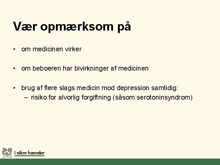 Vær opmærksom på • om medicinen virker • om beboeren har bivirkninger af medicinen