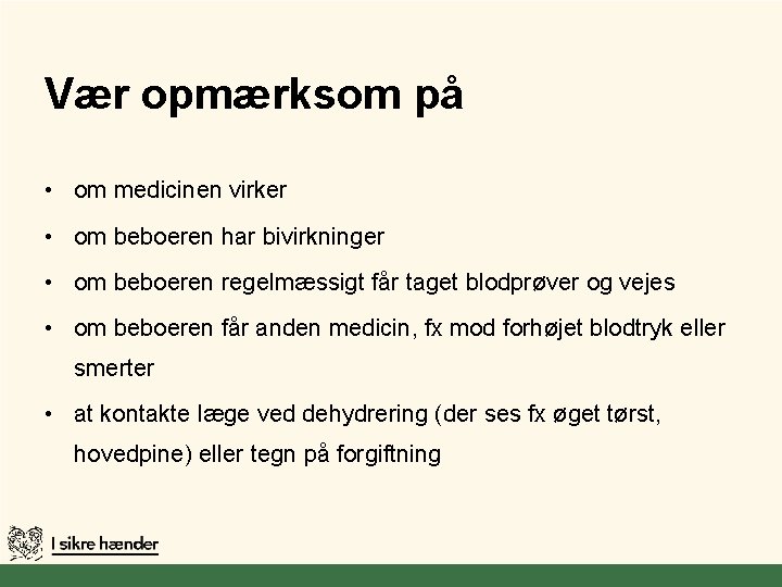 Vær opmærksom på • om medicinen virker • om beboeren har bivirkninger • om