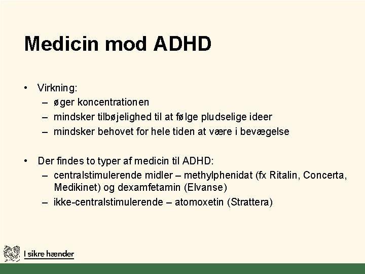 Medicin mod ADHD • Virkning: – øger koncentrationen – mindsker tilbøjelighed til at følge