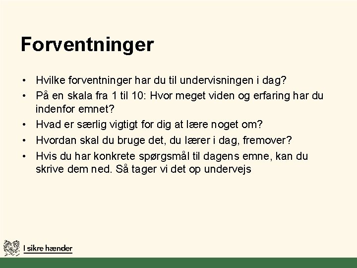 Forventninger • Hvilke forventninger har du til undervisningen i dag? • På en skala