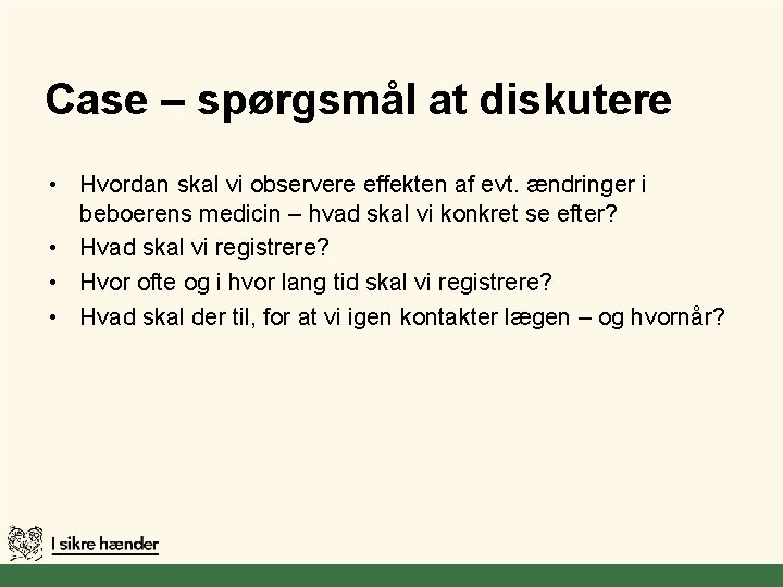 Case – spørgsmål at diskutere • Hvordan skal vi observere effekten af evt. ændringer