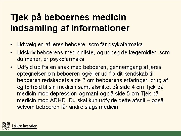 Tjek på beboernes medicin Indsamling af informationer • Udvælg en af jeres beboere, som