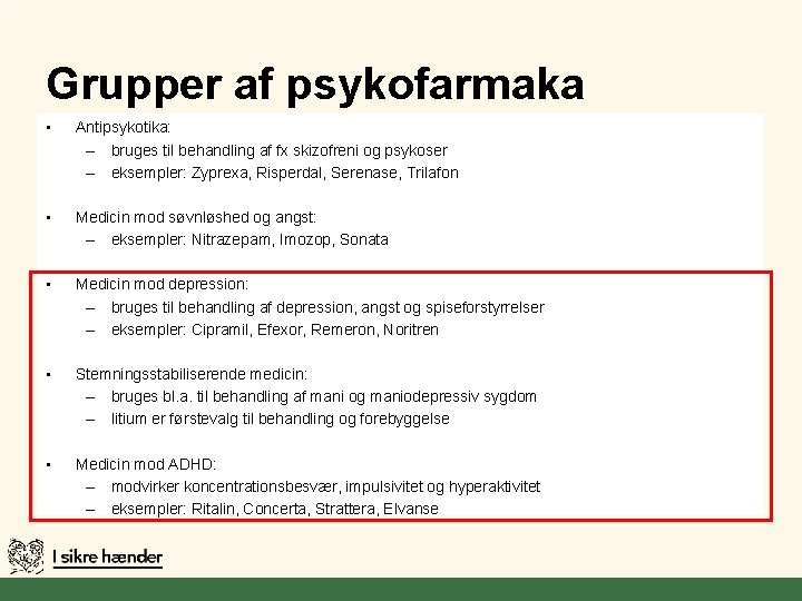 Grupper af psykofarmaka • Antipsykotika: – bruges til behandling af fx skizofreni og psykoser