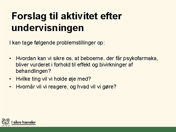 Forslag til aktivitet efter undervisningen I kan tage følgende problemstillinger op: • Hvordan kan