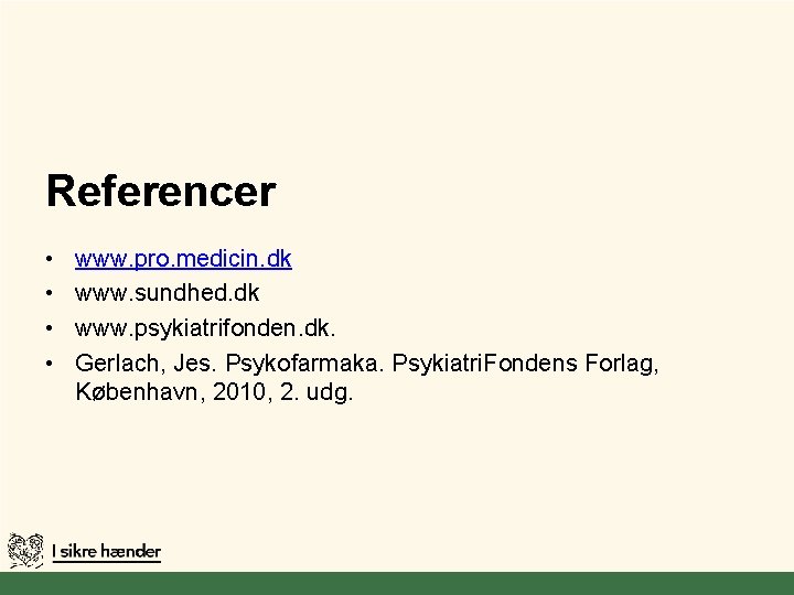 Referencer • • www. pro. medicin. dk www. sundhed. dk www. psykiatrifonden. dk. Gerlach,