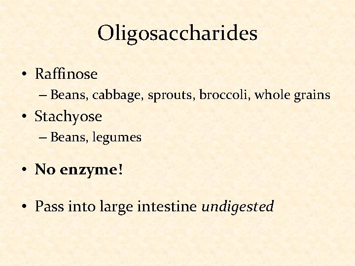 Oligosaccharides • Raffinose – Beans, cabbage, sprouts, broccoli, whole grains • Stachyose – Beans,