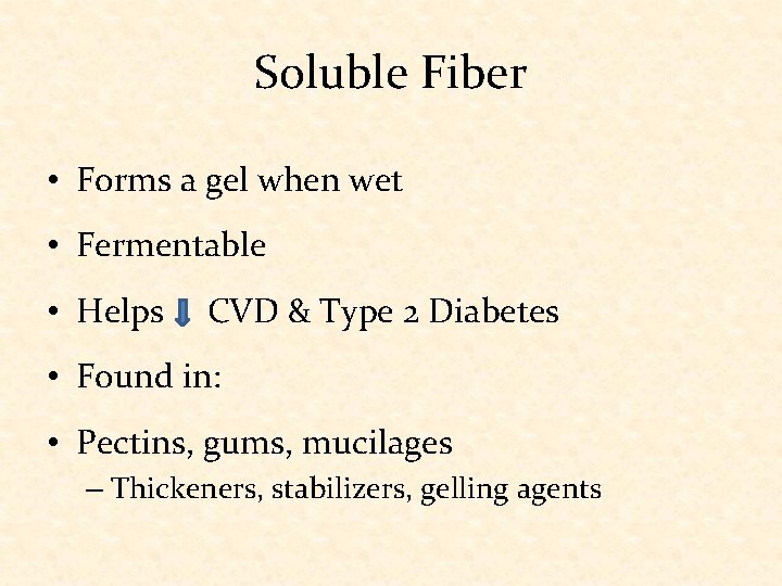 Soluble Fiber • Forms a gel when wet • Fermentable • Helps CVD &