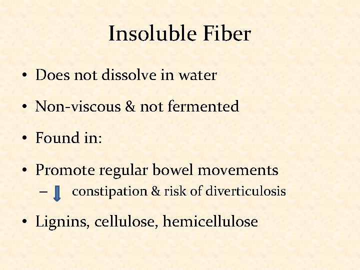 Insoluble Fiber • Does not dissolve in water • Non-viscous & not fermented •
