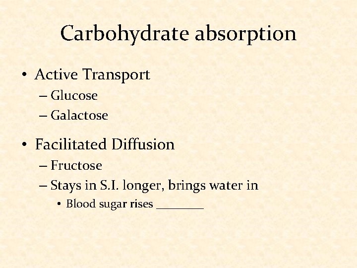 Carbohydrate absorption • Active Transport – Glucose – Galactose • Facilitated Diffusion – Fructose