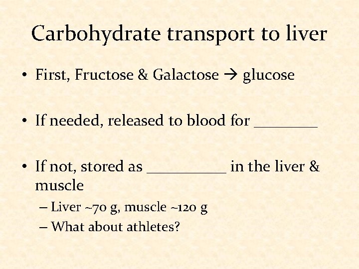 Carbohydrate transport to liver • First, Fructose & Galactose glucose • If needed, released