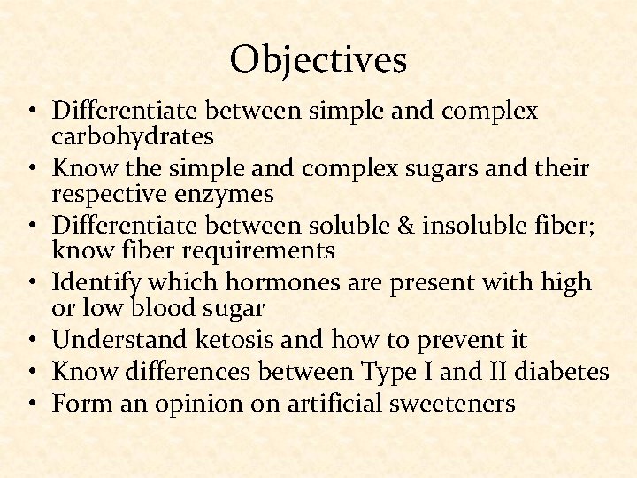 Objectives • Differentiate between simple and complex carbohydrates • Know the simple and complex