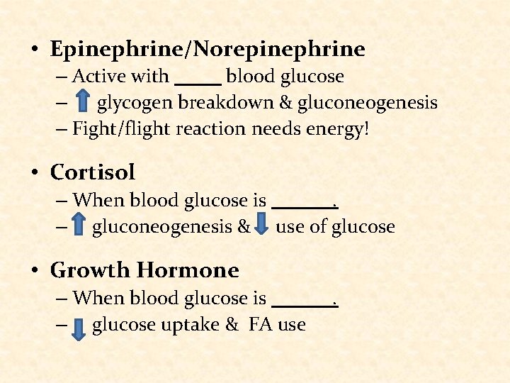  • Epinephrine/Norepinephrine – Active with blood glucose – glycogen breakdown & gluconeogenesis –