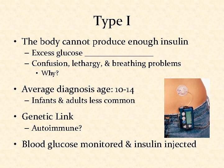 Type I • The body cannot produce enough insulin – Excess glucose _________ –