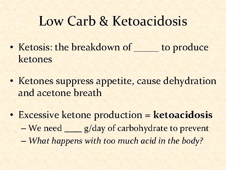 Low Carb & Ketoacidosis • Ketosis: the breakdown of _____ to produce ketones •