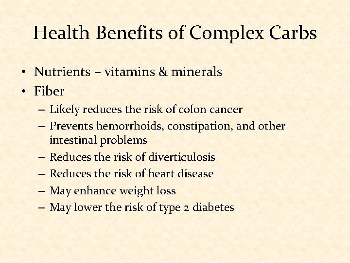 Health Benefits of Complex Carbs • Nutrients – vitamins & minerals • Fiber –