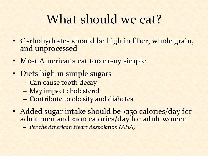What should we eat? • Carbohydrates should be high in fiber, whole grain, and