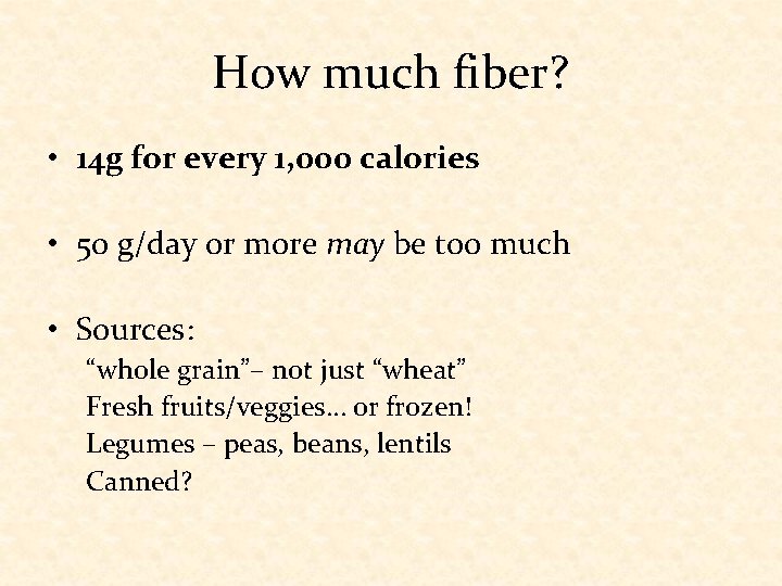 How much fiber? • 14 g for every 1, 000 calories • 50 g/day