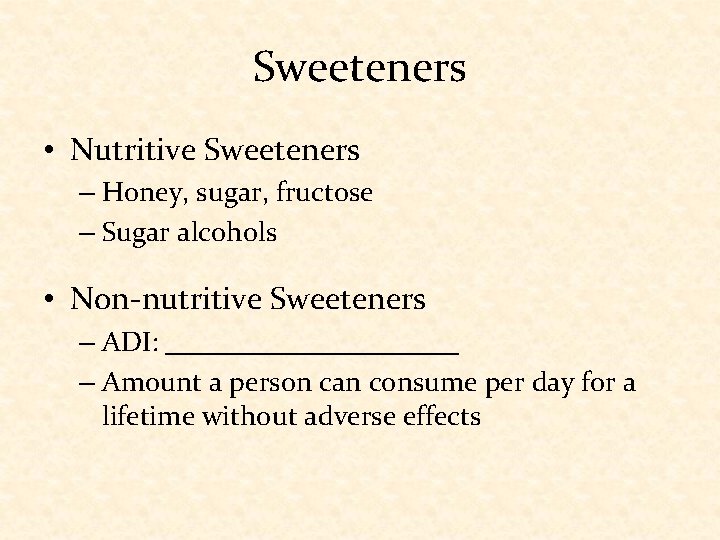 Sweeteners • Nutritive Sweeteners – Honey, sugar, fructose – Sugar alcohols • Non-nutritive Sweeteners