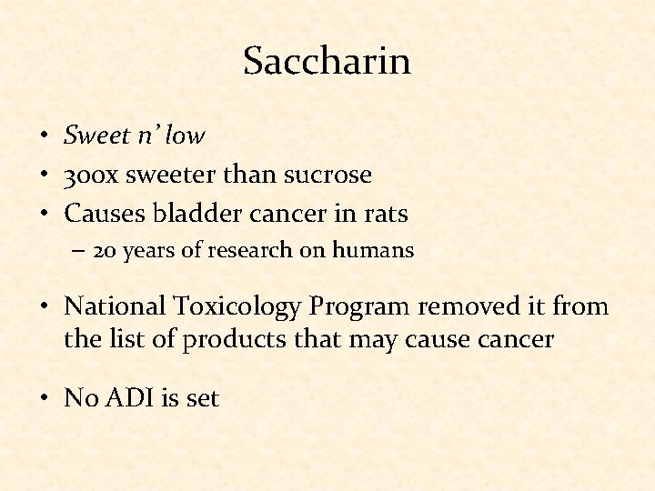 Saccharin • Sweet n’ low • 300 x sweeter than sucrose • Causes bladder