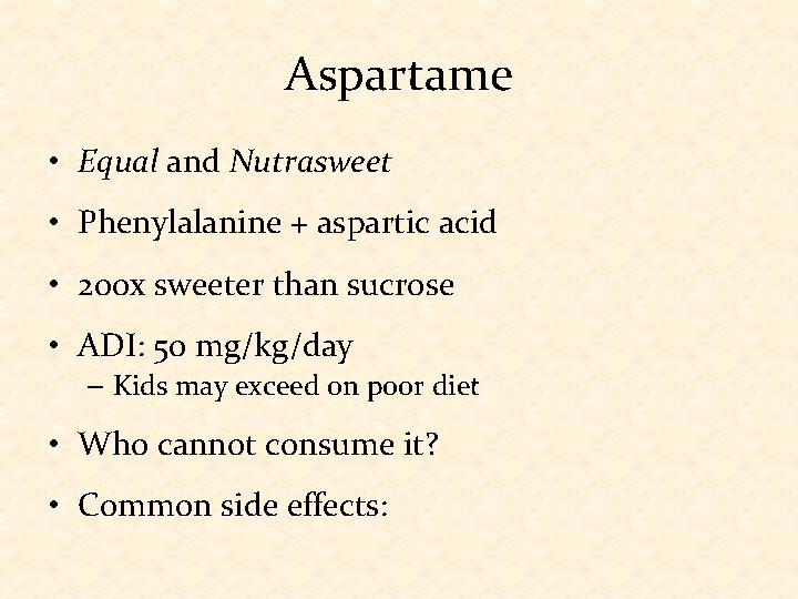 Aspartame • Equal and Nutrasweet • Phenylalanine + aspartic acid • 200 x sweeter