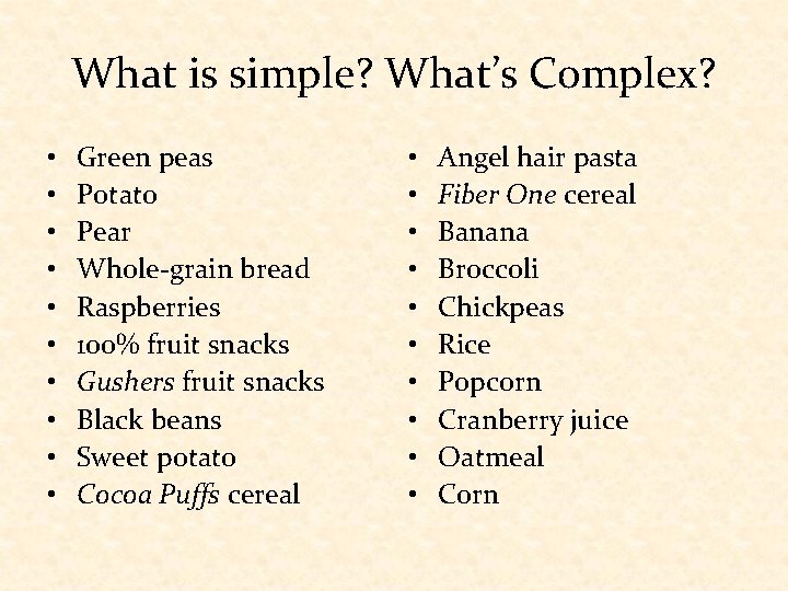 What is simple? What’s Complex? • • • Green peas Potato Pear Whole-grain bread