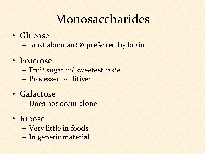 Monosaccharides • Glucose – most abundant & preferred by brain • Fructose – Fruit