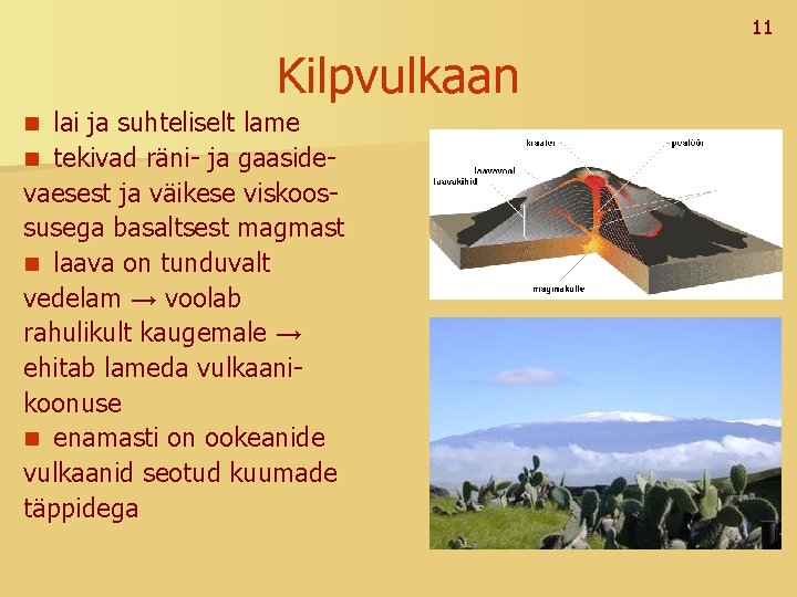 11 Kilpvulkaan lai ja suhteliselt lame n tekivad räni- ja gaasidevaesest ja väikese viskoossusega