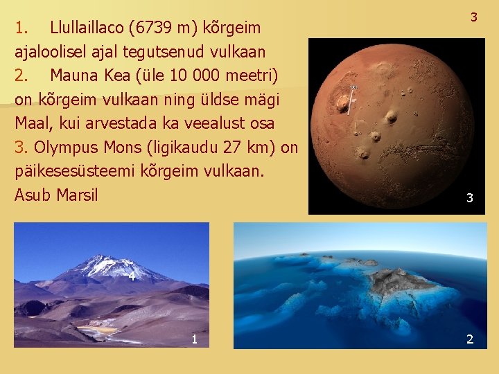 1. Llullaillaco (6739 m) kõrgeim ajaloolisel ajal tegutsenud vulkaan 2. Mauna Kea (üle 10