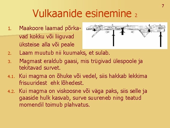 Vulkaanide esinemine 2 1. 2. 3. 4. 1. 4. 2. Maakoore laamad põrkavad kokku