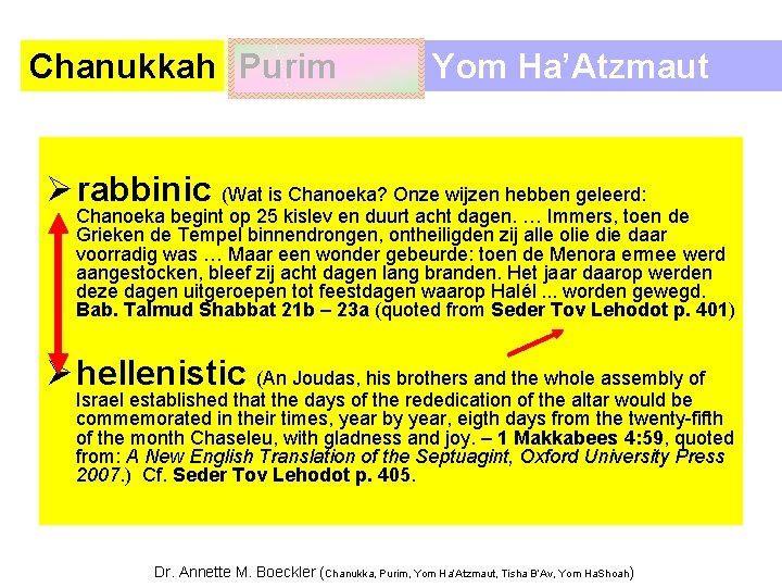 Chanukkah Purim Yom Ha’Atzmaut Ø rabbinic (Wat is Chanoeka? Onze wijzen hebben geleerd: Chanoeka