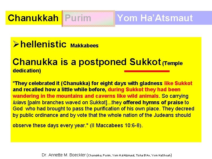 Chanukkah Purim Øhellenistic Yom Ha’Atsmaut Makkabees Chanukka is a postponed Sukkot (Temple dedication) "They