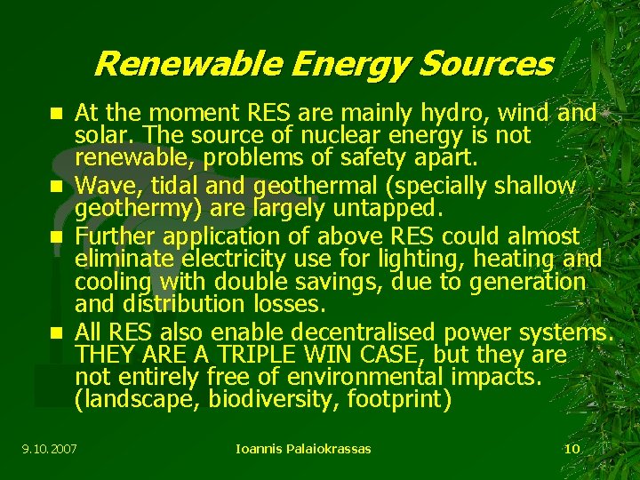 Renewable Energy Sources At the moment RES are mainly hydro, wind and solar. The