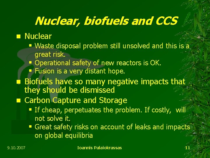 Nuclear, biofuels and CCS n Nuclear § Waste disposal problem still unsolved and this