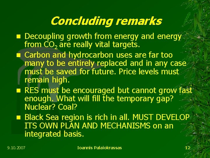 Concluding remarks Decoupling growth from energy and energy from CO 2 are really vital