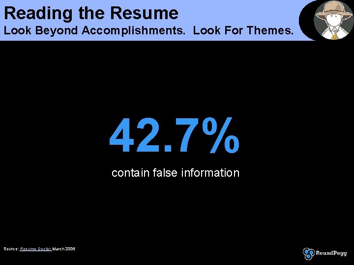 Reading the Resume Look Beyond Accomplishments. Look For Themes. 42. 7% contain false information