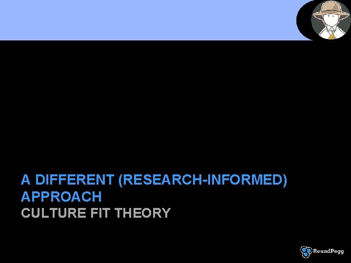 A DIFFERENT (RESEARCH-INFORMED) APPROACH CULTURE FIT THEORY 