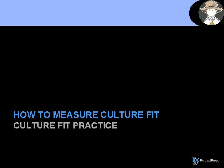 HOW TO MEASURE CULTURE FIT PRACTICE 