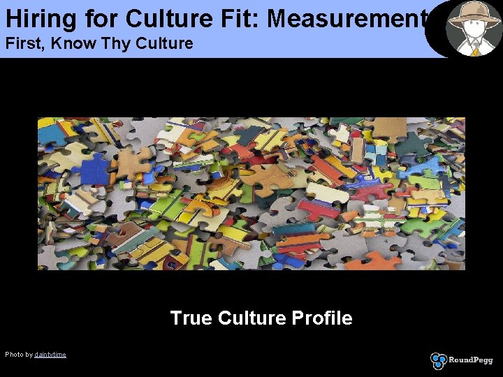 Hiring for Culture Fit: Measurement First, Know Thy Culture True Culture Profile Photo by