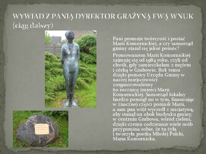 WYWIAD Z PANIĄ DYREKTOR GRAŻYNĄ EWĄ WNUK (ciąg dalszy) Pani promuje twórczość i postać