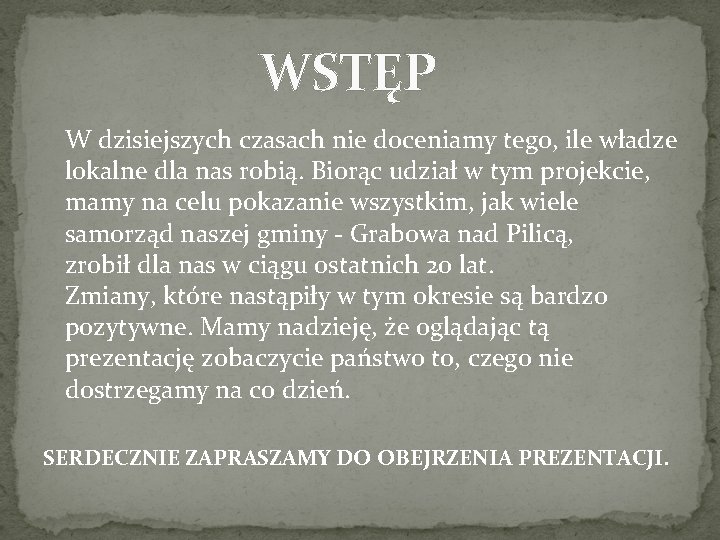 WSTĘP W dzisiejszych czasach nie doceniamy tego, ile władze lokalne dla nas robią. Biorąc
