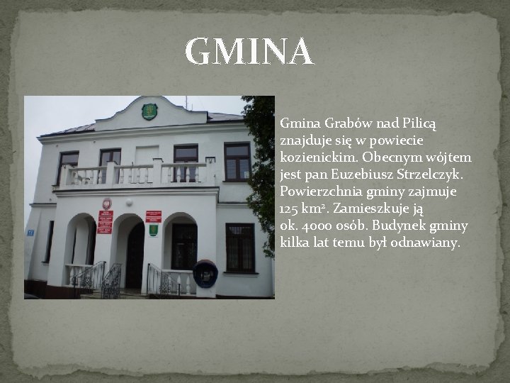 GMINA Gmina Grabów nad Pilicą znajduje się w powiecie kozienickim. Obecnym wójtem jest pan