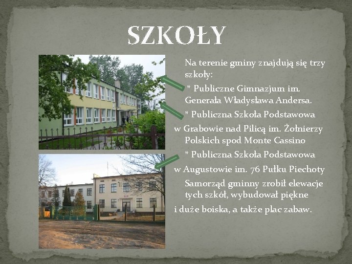 SZKOŁY Na terenie gminy znajdują się trzy szkoły: * Publiczne Gimnazjum im. Generała Władysława