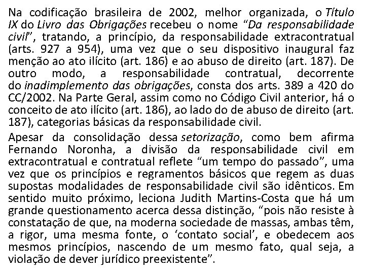 Na codificação brasileira de 2002, melhor organizada, o Título IX do Livro das Obrigações