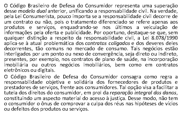 O Código Brasileiro de Defesa do Consumidor representa uma superação desse modelo dual anterior,