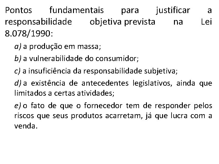 Pontos fundamentais para justificar a responsabilidade objetiva prevista na Lei 8. 078/1990: a) a
