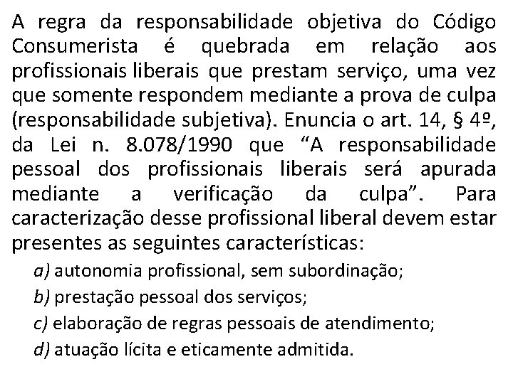 A regra da responsabilidade objetiva do Código Consumerista é quebrada em relação aos profissionais