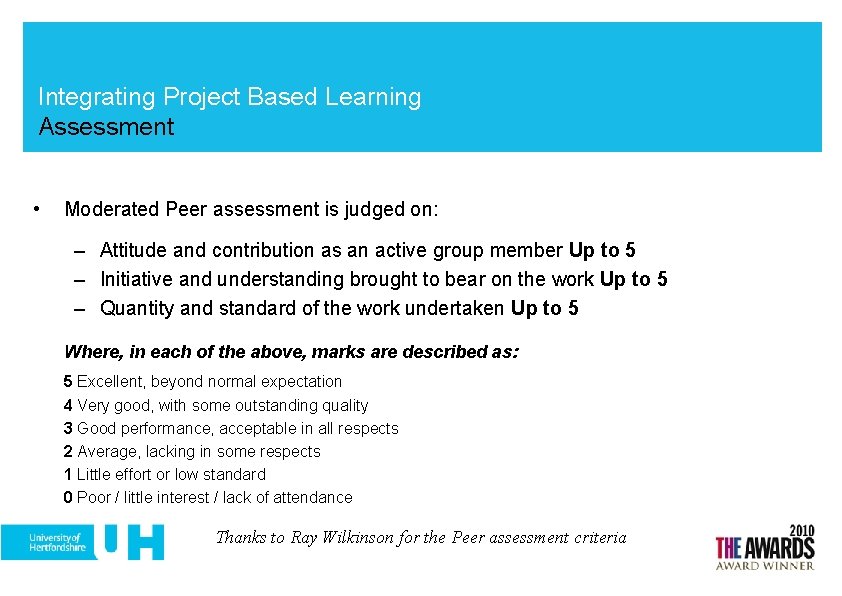 Integrating Project Based Learning Assessment • Moderated Peer assessment is judged on: – Attitude